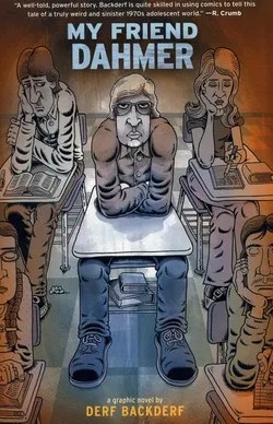 Cover art of John Backderf’s graphic novel My Friend Dahmer, depicting a caricatured Jeffrey Dahmer sitting stiffly at a school desk, surrounded by bored classmates, visually branding him as an isolated and abnormal figure.